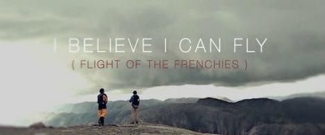 I Believe I can Fly ( flight of the frenchies)